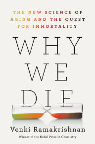 Download book isbn no Why We Die: The New Science of Aging and the Quest for Immortality by Venki Ramakrishnan