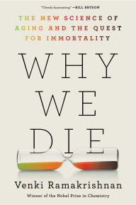 Title: Why We Die: The New Science of Aging and the Quest for Immortality, Author: Venki Ramakrishnan