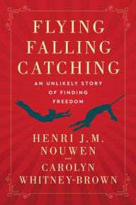 Download pdf files free books Flying, Falling, Catching: An Unlikely Story of Finding Freedom ePub iBook FB2 (English literature)