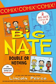 Big Nate: Double or Nothing: Big Nate: What Could Possibly Go Wrong? and Big Nate: Here Goes Nothing