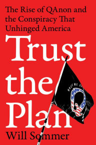 Ebook download free ebooks Trust the Plan: The Rise of QAnon and the Conspiracy That Unhinged America by Will Sommer English version 9780063114494