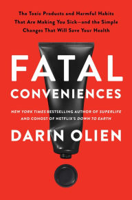 Download books free android Fatal Conveniences: The Toxic Products and Harmful Habits That Are Making You Sick - and the Simple Changes That Will Save Your Health (English Edition)