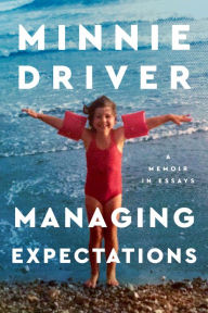 Title: Managing Expectations: A Memoir in Essays, Author: Minnie Driver