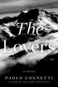 Amazon kindle books free downloads uk The Lovers: A Novel English version 9780063115408 RTF ePub by Paolo Cognetti, Stanley Luczkiw