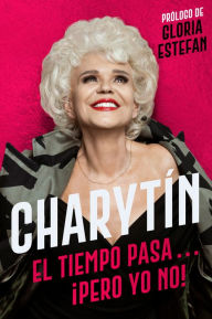 Title: CHARYTÍN \ (Spanish edition): El tiempo pasa. . . ¡pero yo no!, Author: Charytin