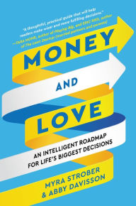 Title: Money and Love: An Intelligent Roadmap for Life's Biggest Decisions, Author: Myra Strober