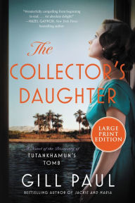 Title: The Collector's Daughter: A Novel of the Discovery of Tutankhamun's Tomb, Author: Gill Paul