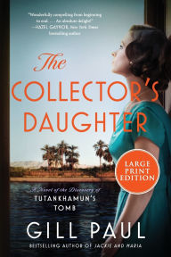 Title: The Collector's Daughter: A Novel of the Discovery of Tutankhamun's Tomb, Author: Gill Paul