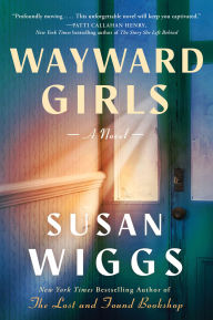 Title: Wayward Girls: A Novel, Author: Susan Wiggs