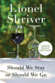 Title: Should We Stay or Should We Go: A Novel, Author: Lionel Shriver
