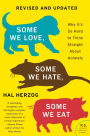 Some We Love, Some We Hate, Some We Eat [Second Edition]: Why It's So Hard to Think Straight About Animals