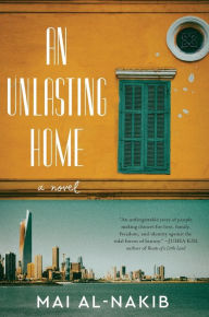 Title: An Unlasting Home: A Novel, Author: Mai Al-Nakib