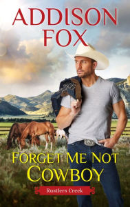 Title: Forget Me Not Cowboy: Rustlers Creek, Author: Addison Fox
