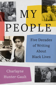 Title: My People: Five Decades of Writing About Black Lives, Author: Charlayne Hunter-Gault