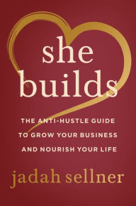 Ebook for banking exam free download She Builds: The Anti-Hustle Guide to Grow Your Business and Nourish Your Life PDF by Jadah Sellner, Jadah Sellner 9780063135437