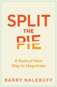 Title: Split the Pie: A Radical New Way to Negotiate, Author: Barry Nalebuff