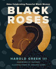 Ebook for ipod nano download Black Roses: Odes Celebrating Powerful Black Women 9780063135543 ePub RTF CHM by 