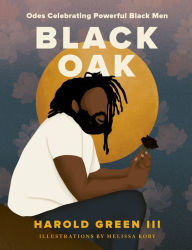 Google ebook free download Black Oak: Odes Celebrating Powerful Black Men 9780063135567 (English literature) by Harold Green III