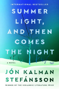 Title: Summer Light, and Then Comes the Night: A Novel, Author: Jón Kalman Stefánsson