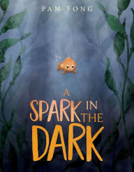 Title: A Spark in the Dark, Author: Pam Fong