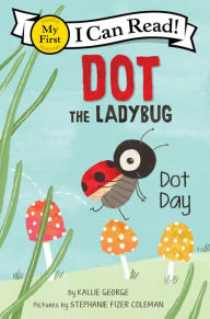 Title: Dot the Ladybug: Dot Day, Author: Kallie George