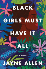 Pdf english books download free Black Girls Must Have It All: A Novel 9780063137943 by Jayne Allen, Jayne Allen