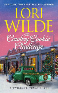 Title: The Cowboy Cookie Challenge: A Twilight, Texas Novel, Author: Lori Wilde