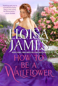 Title: How to Be a Wallflower (Would-Be Wallflowers Series #1), Author: Eloisa James