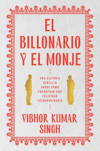 Billionaire and The Monk, \ el Billonario y Monje (Spanish edition): una historia sencilla sobre cómo encontrar felicidad extraordiaria