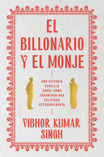 Billionaire and The Monk, \ el Billonario y Monje (Spanish edition): una historia sencilla sobre cómo encontrar felicidad extraordiaria