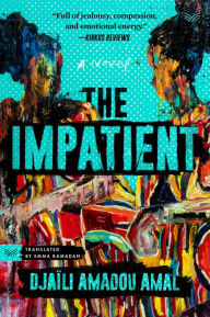 Title: The Impatient: A Novel, Author: Djaili Amadou Amal