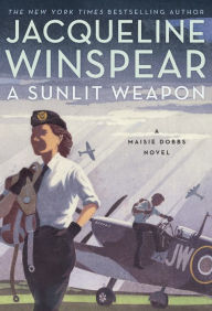 Title: A Sunlit Weapon (Maisie Dobbs Series #17), Author: Jacqueline Winspear
