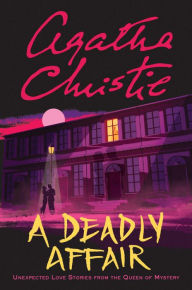 Title: A Deadly Affair: Unexpected Love Stories from the Queen of Mystery, Author: Agatha Christie