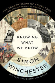 Download free epub ebooks for android tablet Knowing What We Know: The Transmission of Knowledge: From Ancient Wisdom to Modern Magic by Simon Winchester, Simon Winchester in English FB2 ePub 9780063142886