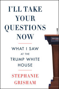 Download books for ipad I'll Take Your Questions Now: What I Saw at the Trump White House  English version by  9780063142930