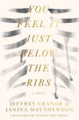 You Feel It Just Below the Ribs: A Novel