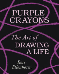 Free download books in greek pdf Purple Crayons: The Art of Drawing a Life by Ross Ellenhorn, Ross Ellenhorn 9780063143807 English version CHM