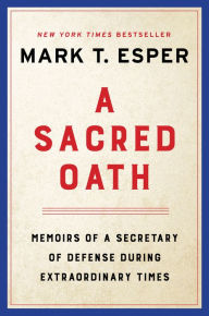 Free to download ebooks pdf A Sacred Oath: Memoirs of a Secretary of Defense During Extraordinary Times by Mark T. Esper in English 9780063259850 