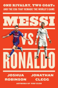Download free new books online Messi vs. Ronaldo: One Rivalry, Two GOATs, and the Era That Remade the World's Game 9780063157170 MOBI PDF ePub
