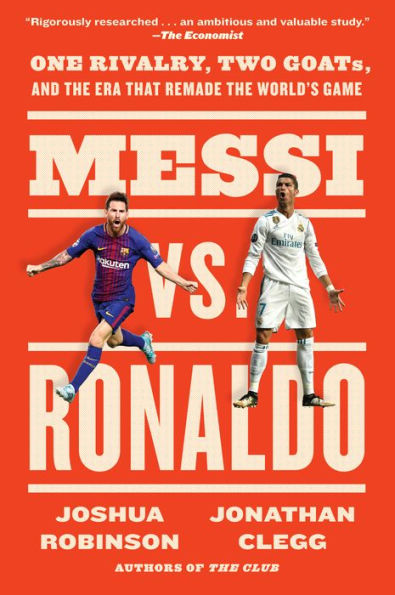 Messi vs. Ronaldo: One Rivalry, Two GOATs, and the Era That Remade World's Game