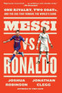 Messi vs. Ronaldo: One Rivalry, Two GOATs, and the Era That Remade the World's Game