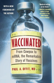 Title: Vaccinated: From Cowpox to mRNA, the Remarkable Story of Vaccines, Author: Paul A. Offit MD