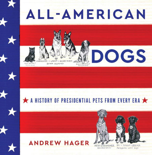 All-American Dogs: A History of Presidential Pets from Every Era