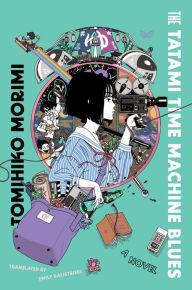 Ebooks free download for android phone The Tatami Time Machine Blues: A Novel 9780063158498 (English literature) by Tomihiko Morimi, Emily Balistrieri