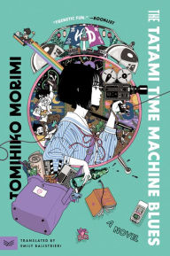 Title: The Tatami Time Machine Blues: A Novel, Author: Tomihiko Morimi