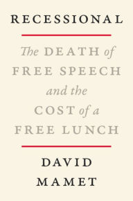 Title: Recessional: The Death of Free Speech and the Cost of a Free Lunch, Author: David Mamet