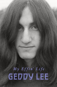 Title: My Effin' Life, Author: Geddy Lee