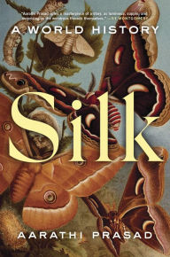 Free online e books download Silk: A World History by Aarathi Prasad (English literature) MOBI 9780063160255