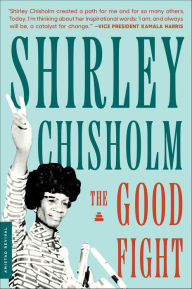 Title: The Good Fight, Author: Shirley Chisholm