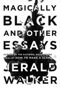Title: Magically Black and Other Essays, Author: Jerald Walker